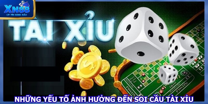 Một vài yếu tố ảnh hưởng soi cầu tài xỉu