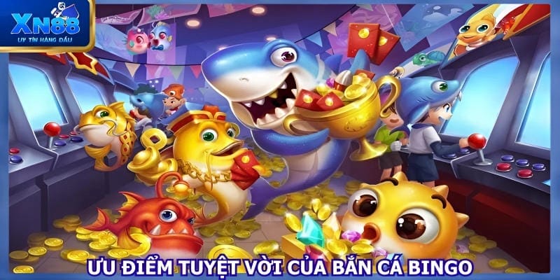 Ưu điểm tuyệt vời của bắn cá Bingo